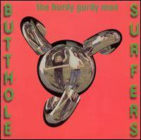 Butthole Surfers : The Hurdy Gurdy Man